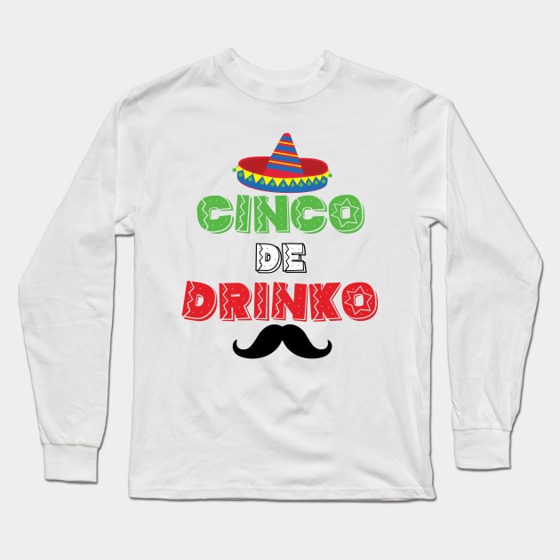 Cinco de Drinko - 5 Cinco de Mayo Holiday Gift Long Sleeve T-Shirt by xaviervieira